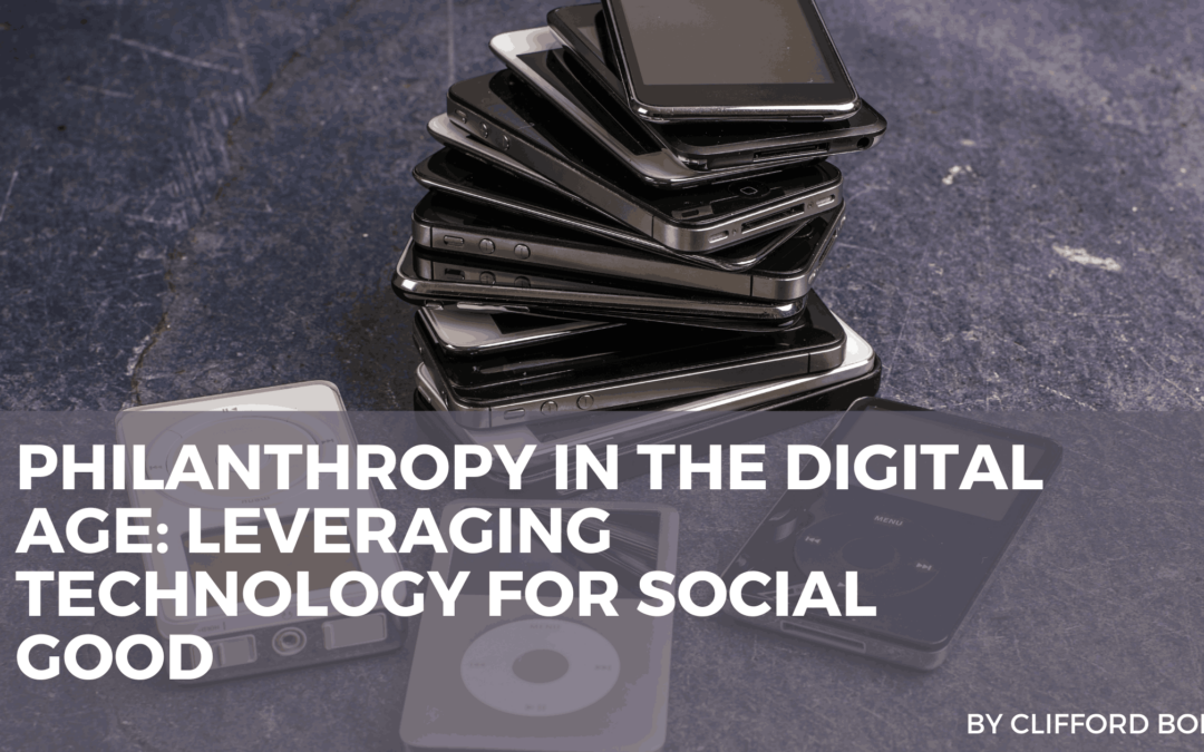 Philanthropy in the Digital Age: Leveraging Technology for Social Good